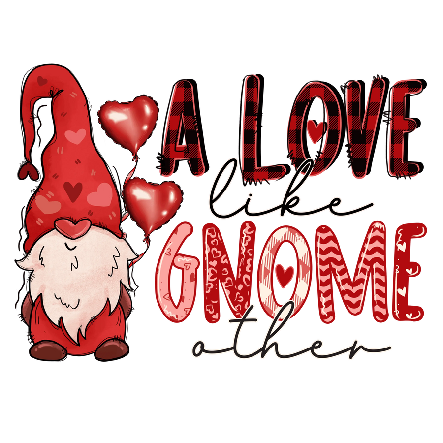 A Love Like Gnome Other Valentine's Day Design - DTF Ready To Press