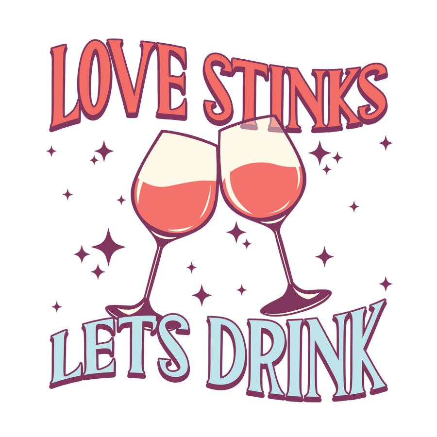 Love Stinks Let's Drink Valentine's Day Party Design - DTF Ready To Press