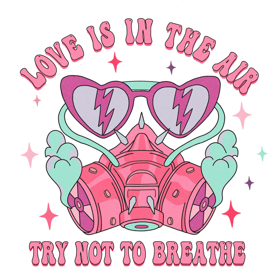 Love Is In The Air Try Not To Breathe Valentine's Day Design - DTF Ready To Press