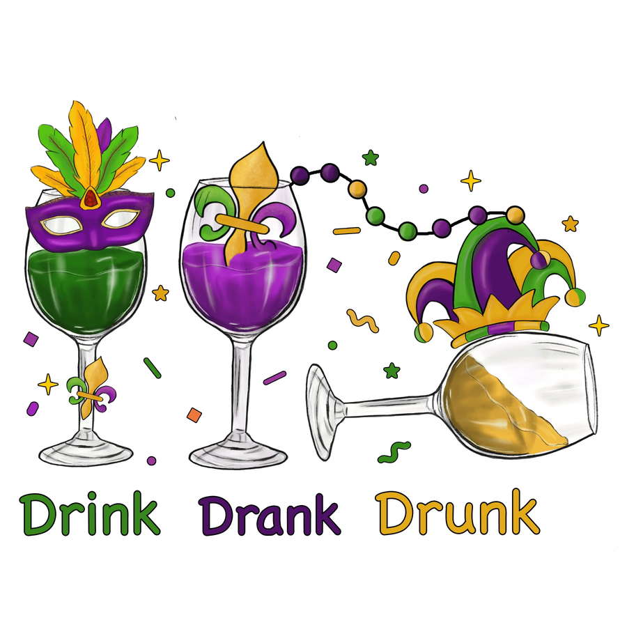 Drink Drank Drunk Mardi Gras Design - DTF Ready To Press