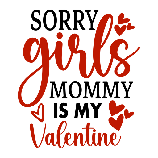 Sorry Girls Mommy Is My Valentine Design - DTF Ready To Press - DTF Center 